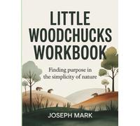 Little Woodchucks Workbook: Finding Purpose in the Simplicity of Nature