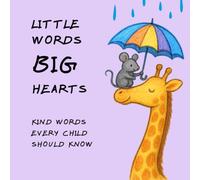 LITTLE WORDS BIG HEARTS: Kind Words Every Child Should Know