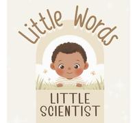 Little words - LITTLE SCIENTIST: A First Words Book About Nature, Curiosity, and Discovery designed in Calm Neutral Colors with an Introduction to Spanish Words