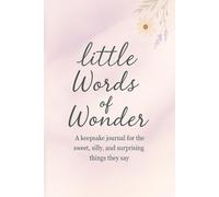 Little Words of Wonder: A Keepsake Journal for the Sweet, Silly, and Surprising Things Kids Say: A memory book to capture the little words that mean the most.