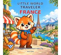 Little World Traveler: France: Join Pip the Red Panda on a Coloring Adventure Through Paris, Provence, Castles, Coasts, and More!