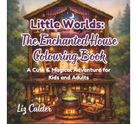Little Worlds: The Enchanted House Colouring Book: A Cute & Magical Adventure for Kids and Adults