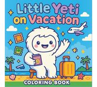 Little Yeti on Vacation Cute Coloring Book: Cute & Easy Coloring Book (Cryptid Companions)