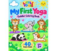 Little Yogis: My First Yoga Yoga Coloring and Activity Book for Toddlers & Preschoolers: 40 Simple Animal Yoga Poses to Color & Explore | Ages: 1+ (Little Yogis: Fun Yoga Books for Kids)