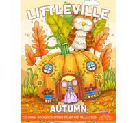 Littleville Autumn: A Coloring Book For Adults Featuring Tiny Creatures in Cute Fall Scenes for Relaxation and Stress Relief