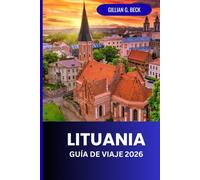 Lituania Guía de Viaje 2026: Descubre Vilnius Y Más Allá: Gemas Ocultas, Cultura, Comida Y Experiencias Inolvidables
