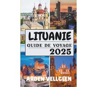 LITUANIE GUIDE DE VOYAGE 2025: Villes incontournables, paysages pittoresques et histoires d'initiés au cœur des pays baltes
