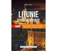 LITUNIE GUIDE DE VOYAGE 2026: Explorez le charme balte avec des itinéraires détaillés, des joyaux cachés, des secrets locaux et des conseils essentiels pour une aventure lituanienne parfaite