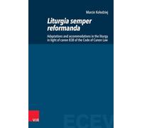 Liturgia Semper Reformanda: Adaptations and Accommodations in the Liturgy in Light of Canon 838 of the Code of Canon Law (Eastern and Central European Voices, 7)