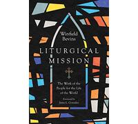 Liturgical Mission - The Work of the People for the Life of the World