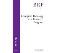 Liturgical Theology as a Research Program (Brill Research Perspectives in Humanities and Social Sciences)