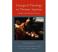 Liturgical Theology in Thomas Aquinas: Sacrifice and Salvation History: 25 (Thomistic Ressourcement Series)