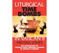 Liturgical Time Bombs in Vatican II: Destruction of the Faith Through Changes in Catholic Worship