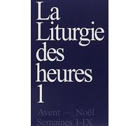 Liturgie des heures 1: Tome 1, Avent-Noël, semaines 1-9
