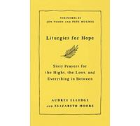 Liturgies for Hope: Sixty Prayers for the Highs, the Lows, and Everything in Between