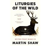 Liturgies of the Wild : Myths that Make Us