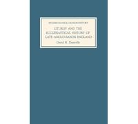 Liturgy and the Ecclesiastical History of Late Anglo-Saxon England: Four Studies
