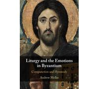 Liturgy and the Emotions in Byzantium: Compunction and Hymnody