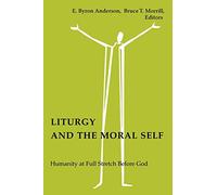 Liturgy and the Moral Self: Humanity at Full Stretch Before God