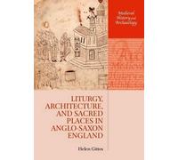 Liturgy, Architecture, and Sacred Places in Anglo-Saxon Engla... - 9780198737056
