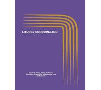 LITURGY COORDINATOR: Journal, Notes, Ideas, Actions, Priorities, Checklists, Milestones, Log | Daily Goals, Parish-Liturgy Notes & Workflow Tool & ... for Catholic Ministry Gifts & Liturgy Teams