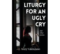 Liturgy for an Ugly Cry