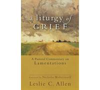 Liturgy of Grief: A Pastoral Commentary on Lamentations