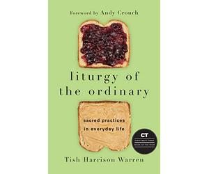 Liturgy of the Ordinary: Sacred Practices in Everyday Life