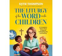 The Liturgy of the Word with Children: A Complete Three-Year Program Following the Lectionary