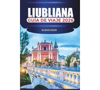 LIUBLIANA Guía de viaje 2026: Castillos, mercados y aventuras al aire libre en la capital de Eslovenia