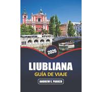 Liubliana Guía De Viaje 2026: Explore la encantadora capital de Eslovenia, las principales atracciones, las gemas ocultas, la cocina local y el rico patrimonio cultural