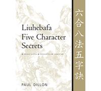 Liuhebafa Five Character Secrets: Chinese Classics, Translations, Commentary