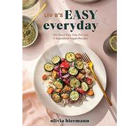 LIV B's Easy Everyday: 100 Sheet Pan, One Pot and 5-Ingredient Vegan Recipes