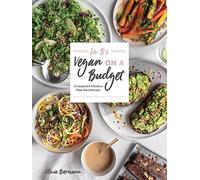 LIV B's Vegan on a Budget: 112 Inspired and Effortless Plant-Based Recipes
