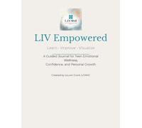 LIV Empowered: A Guided Journal for Teen Emotional Wellness, Confidence, and Personal Growth