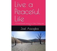 Live a Peaceful Life: 101 Inspirational Lessons for Calm, Clarity, and Joy