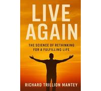 Live Again: The Science of Rethinking for a Fulﬁlling Life
