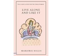 Live Alone and Like It: The Classic Guide for the Single Woman