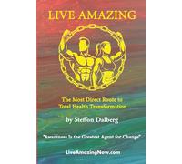 Live Amazing: The Most Direct Route to Total Health Transformation