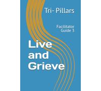 Live and Grieve: Facilitator Guide 3