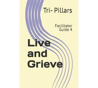 Live and Grieve: Facilitator Guide 4