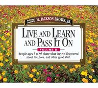 Live and Learn and Pass It on: People Ages 5 to 95 Share What They'Ve Discovered About Life, Love, and Other Good Stuff (002)