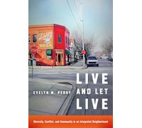 Live and Let Live: Diversity, Conflict, and Community in an Integrated Neighborhood