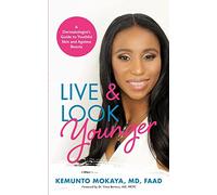 Live and Look Younger: A Dermatologist's Guide to Youthful Skin and Ageless Beauty