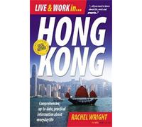 Live and Work in Hong Kong: 3rd edition: Comprehensive, Up-to-date, Pracitcal Information About Everyday Life