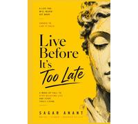 Live Before It’s Too Late: A Wake-Up Call to Stop Delaying Life and Start Truly Living