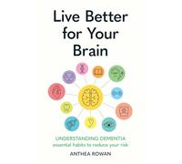 Live Better for Your Brain: How to Protect Your Brain from the Symptoms of Dementia
