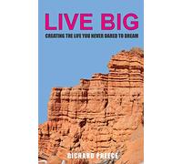 Live Big: Creating the Life You Never Dared to Dream