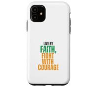 Live by Faith, Fight with Courage Case for iPhone 11