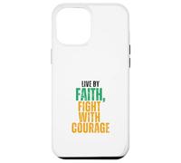 Live by Faith, Fight with Courage Case for iPhone 12 Pro Max